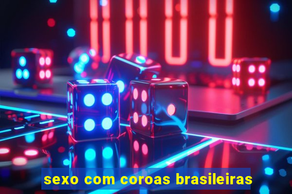 sexo com coroas brasileiras